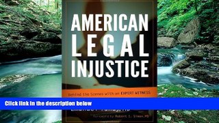 Big Deals  American Legal Injustice: Behind the Scenes with an Expert Witness  Full Ebooks Most