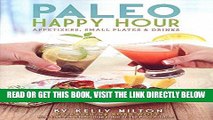 [FREE] EBOOK Paleo Happy Hour: Appetizers, Small Plates   Drinks BEST COLLECTION