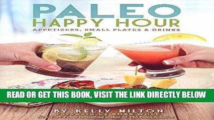 [FREE] EBOOK Paleo Happy Hour: Appetizers, Small Plates   Drinks BEST COLLECTION