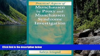 READ NOW  Practical Aspects of Munchausen by Proxy and Munchausen Syndrome Investigation