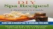 Ebook DIY Spa Recipes! A Beginner s Guide: Make Your Own Organic Spa Products at Home (Homemade