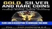 Best Seller Gold, Silver and Rare Coins: A Complete Guide To Finding Buying Selling Investing: