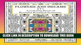Best Seller Flowers and Dreams: A Coloring Book of Beautiful Botanical Symmetry Free Read