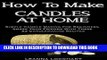 Ebook How To Make Candles At Home: Simple Candle Making For Beginners - Amaze Your Friends With
