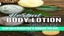 Best Seller Herbal Body Lotion: 25 Ways To Make Lotion In Your Own Kitchen For Gorgeous And