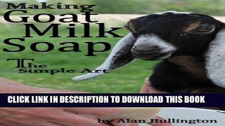 Ebook Making Goat Milk Soap - The Simple Art Free Read
