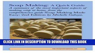 Ebook Soap Making: A Quick Guide: A Summary Of The Most Important Aspects Of Making Soap At Home