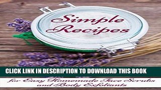 Ebook Simple Recipes for Easy Homemade Face Scrubs and Body Exfoliants: Skin Care Books, Beauty
