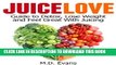 Ebook Juice Love: Guide to Detox, Lose Weight and Feel Great with Juicing - Plus Recipes! Free Read