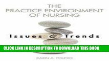 [FREE] EBOOK Practice Environment of Nursing Issues   Trends (Paperback, 2009) BEST COLLECTION