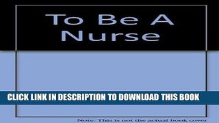 [READ] EBOOK To Be a Nurse BEST COLLECTION