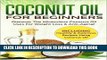 Ebook Coconut Oil for Beginners: Discover the Miraculous Coconut Oil Uses for Weight Loss