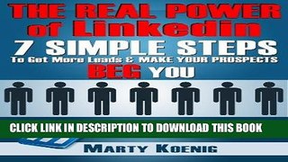 Best Seller THE REAL POWER OF LINKEDIN: 7 Simple Steps to Get More Leads   Make Your Prospects BEG