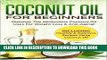 Best Seller Coconut Oil for Beginners: Discover the Miraculous Coconut Oil Uses for Weight Loss