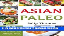 Ebook Asian Paleo Recipes: 30 Classic Asian Comfort Foods Made Healthy Without Grains, Legumes, or