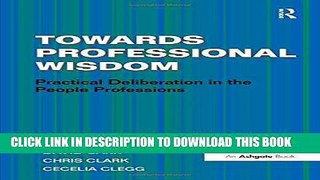 [FREE] EBOOK Towards Professional Wisdom: Practical Deliberation in the People Professions BEST