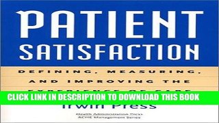 [FREE] EBOOK Patient Satisfaction: Defining, Measuring, and Improving the Experience of Care