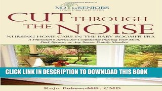 [READ] EBOOK Cut Through The Noise: Nursing Home Care In The Baby Boomer Era (MD for Seniors Long
