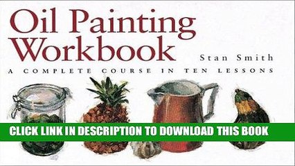 [PDF] Oil Painting Workbook: A Complete Course in Ten Lessons Full Online