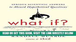 [READ] EBOOK What If?: Serious Scientific Answers to Absurd Hypothetical Questions BEST COLLECTION
