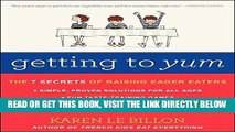 [READ] EBOOK Getting to YUM: The 7 Secrets of Raising Eager Eaters ONLINE COLLECTION