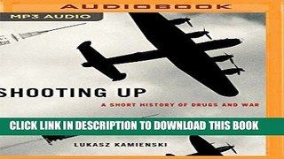 [PDF] Shooting Up: A Short History of Drugs and War Download Free
