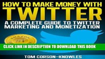 Ebook How To Make Money With Twitter: A Complete Guide To Twitter Marketing And Monetization (Get