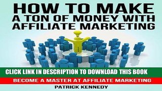 Ebook HOW TO MAKE A TON OF MONEY WITH AFFILIATE MARKETING (MARKETING): Become A Master At