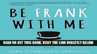 [FREE] EBOOK Be Frank With Me: A Novel BEST COLLECTION
