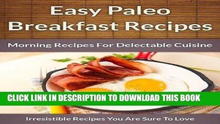 Ebook Paleo Breakfast Recipes: Morning Recipes for Delectable Cuisine (The Easy Recipe Book 45)