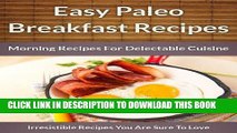 Ebook Paleo Breakfast Recipes: Morning Recipes for Delectable Cuisine (The Easy Recipe Book 45)