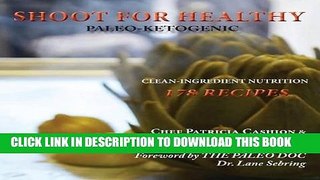 Ebook Shoot for Healthy: Clean-Ingredient Nutrition, Paleo-Ketogenic Free Read