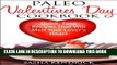 Ebook Paleo Valentine s Day Cookbook: Quick, Easy Recipes That Will Melt Your Lover s Heart Free