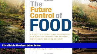 Must Have  The Future Control of Food: A Guide to International Negotiations and Rules on