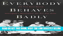 [FREE] EBOOK Everybody Behaves Badly: The True Story Behind Hemingway s Masterpiece The Sun Also