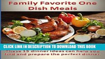 Ebook Family Favorite One Dish Meals: These 15 dinner ideas can help you find and prepare the