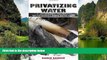READ NOW  Privatizing Water: Governance Failure and the World s Urban Water Crisis  Premium Ebooks