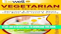 Ebook Ultimate Vegetarian Recipes From BeWellBuzz:  Delicious And Nutritious Meals That Buzz With