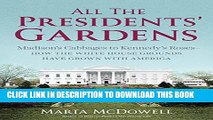 [BOOK] PDF All the Presidents  Gardens: Madison s Cabbages to Kennedy s Roses_How the White House