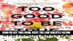 [READ] EBOOK Too Good to Be True: A Memoir BEST COLLECTION