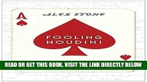 [READ] EBOOK Fooling Houdini: Magicians, Mentalists, Math Geeks, and the Hidden Powers of the Mind