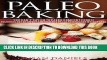 Ebook Paleo Baking: You Can t Say No To Paleo Comfort Foods! Delicious Set of Sweet and Healthy