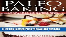 Ebook Paleo Baking: You Can t Say No To Paleo Comfort Foods! Delicious Set of Sweet and Healthy