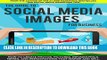 Best Seller The Guide to Social Media Images for Business: How to Produce Photos, Pictures,