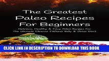 Best Seller The Greatest Paleo Recipes For Beginners: Delicious, Healthy   Easy Paleo Recipes For