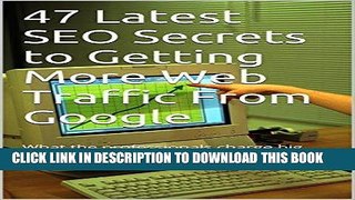 Best Seller 47 Latest SEO Secrets to Getting More Web Traffic From Google: What the professionals
