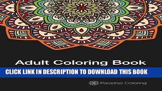 Ebook Adult Coloring Books: A Coloring Book for Adults Featuring Stress Relieving Mandalas (Adult