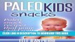 Best Seller Paleo Snacks For Kids: Paleo Snack Recipes That Your Child Will Love. (Paleo Kids