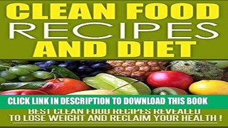 Ebook Clean Eating: Clean Food Recipes and Diet, Best Clean Food Recipes Revealed To Lose Weight
