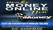 Ebook Make Money Online NOW: A Step By Step Guide To Earning Your First Dollars Online By Offering